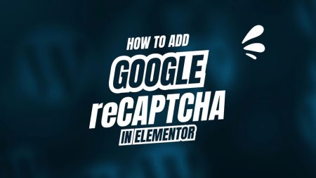 How to add Google reCAPTCHA in elementor form